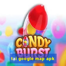 tại google map apk