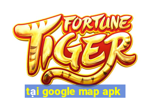 tại google map apk