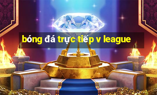 bóng đá trực tiếp v league