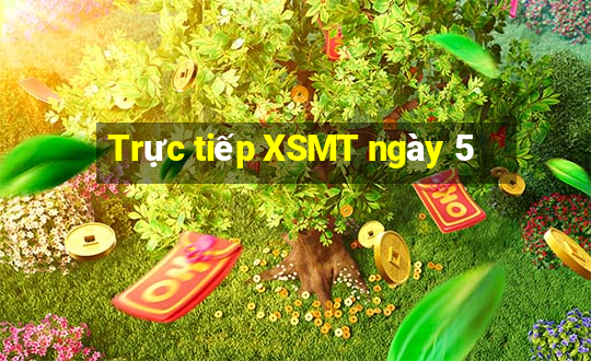 Trực tiếp XSMT ngày 5