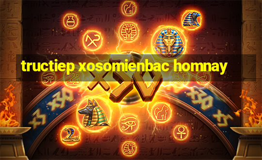 tructiep xosomienbac homnay