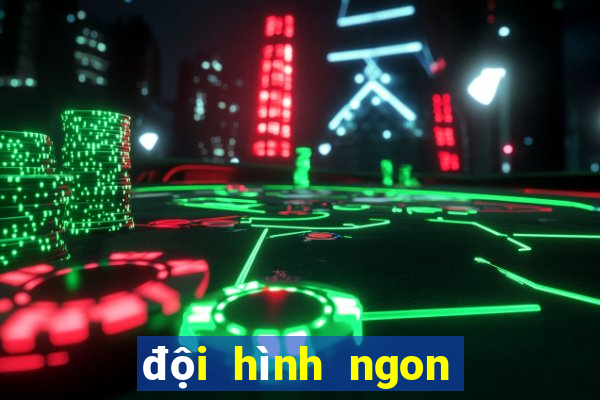 đội hình ngon bổ rẻ