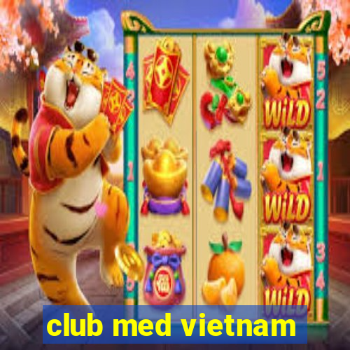 club med vietnam