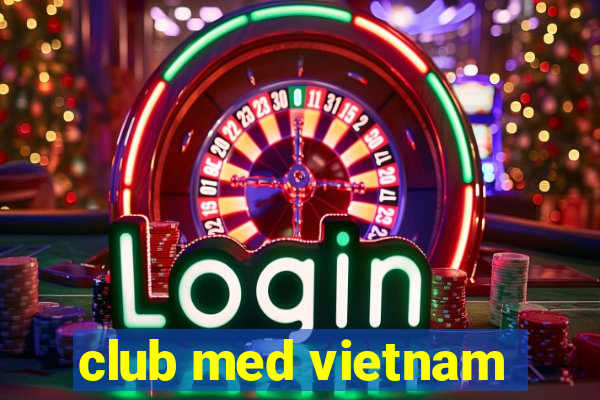 club med vietnam