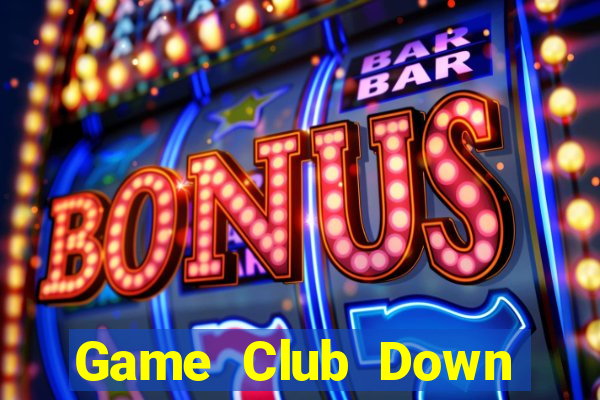 Game Club Down Game Bài Vui