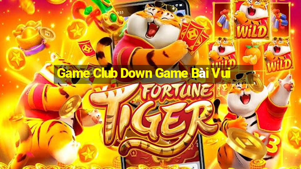 Game Club Down Game Bài Vui