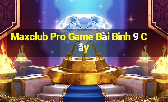 Maxclub Pro Game Bài Binh 9 Cây