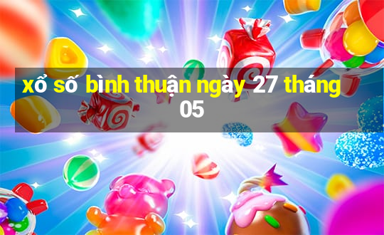 xổ số bình thuận ngày 27 tháng 05