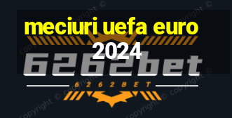 meciuri uefa euro 2024