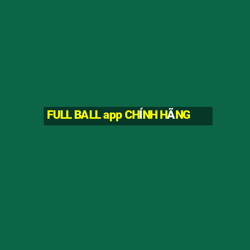 FULL BALL app CHÍNH HÃNG