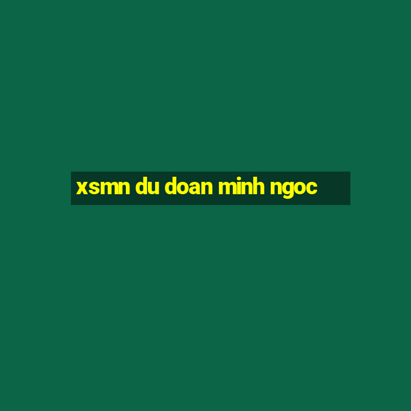 xsmn du doan minh ngoc