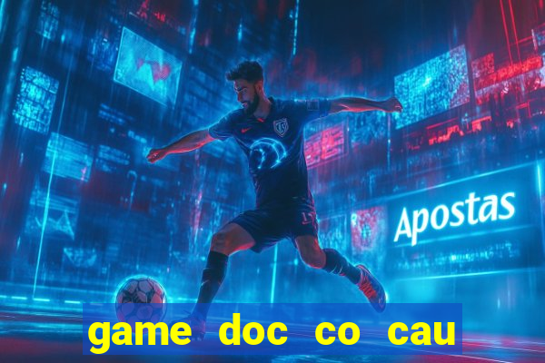 game doc co cau bai online