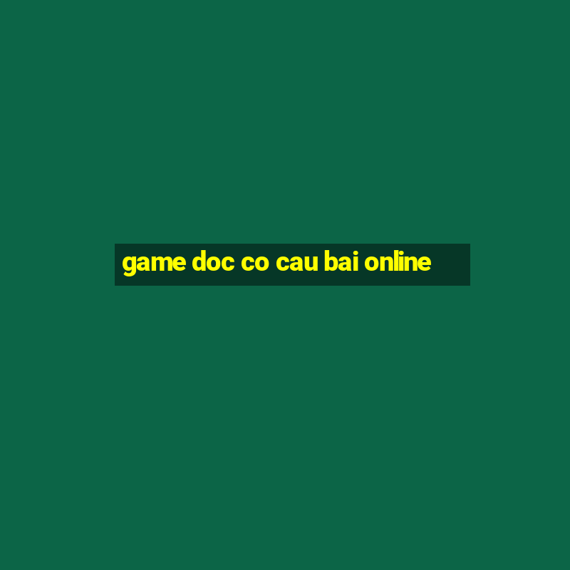 game doc co cau bai online