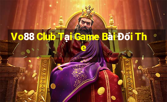 Vo88 Club Tại Game Bài Đổi The