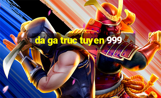 da ga truc tuyen 999