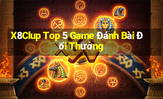 X8Clup Top 5 Game Đánh Bài Đổi Thưởng