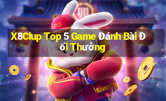 X8Clup Top 5 Game Đánh Bài Đổi Thưởng