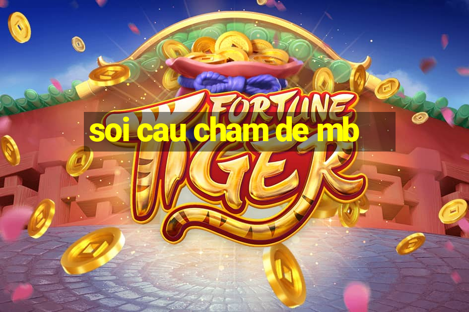 soi cau cham de mb