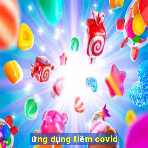 ứng dụng tiêm covid