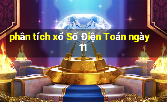 phân tích xổ Số Điện Toán ngày 11