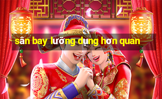 sân bay lưỡng dụng hơn quan