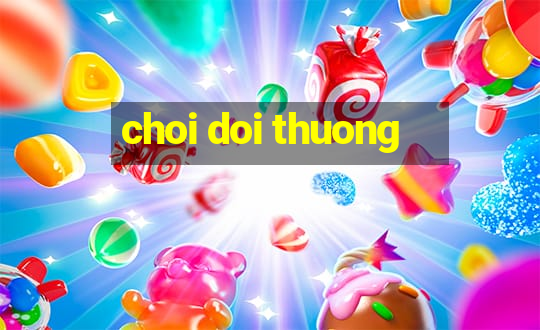 choi doi thuong