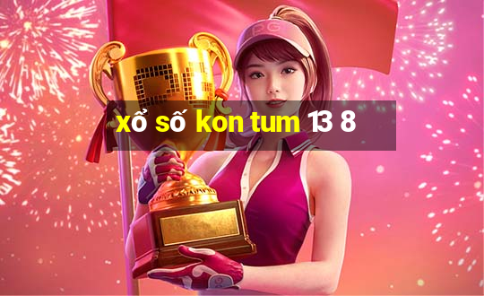 xổ số kon tum 13 8