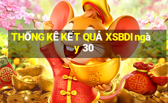 THỐNG KÊ KẾT QUẢ XSBDI ngày 30