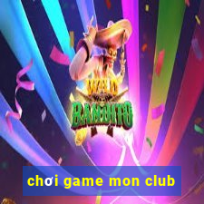 chơi game mon club