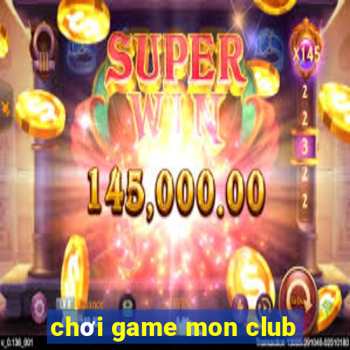 chơi game mon club