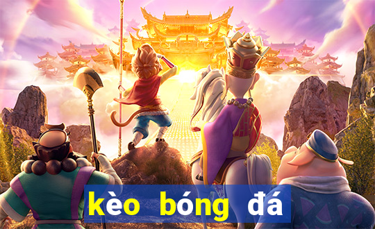 kèo bóng đá hôm nay anh