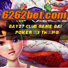 Bay27 Club Game Bài Poker Đổi Thưởng