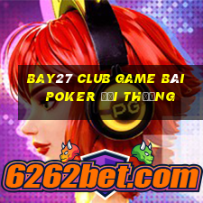 Bay27 Club Game Bài Poker Đổi Thưởng