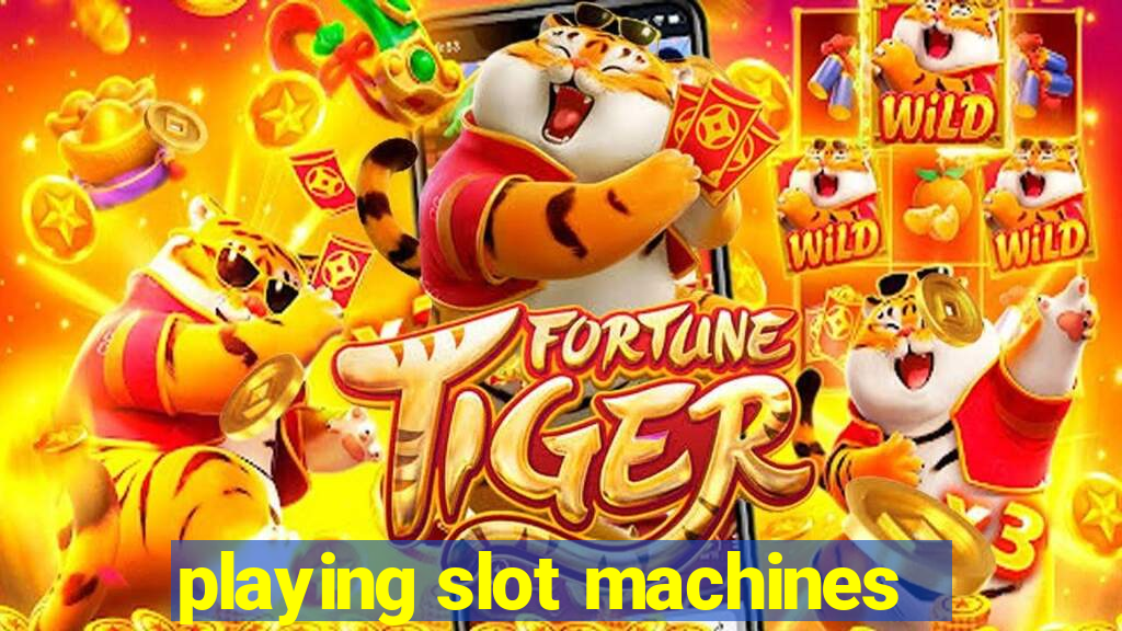 playing slot machines