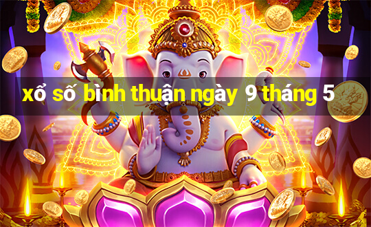 xổ số bình thuận ngày 9 tháng 5