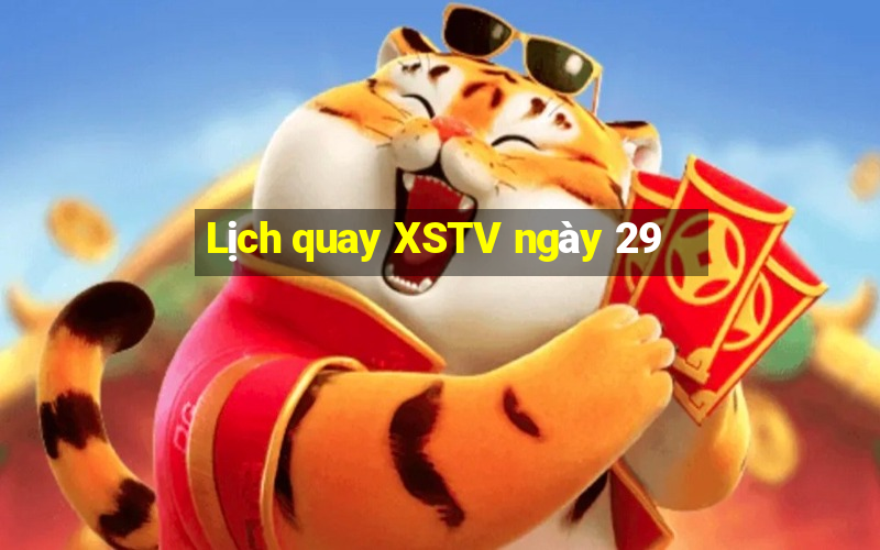 Lịch quay XSTV ngày 29