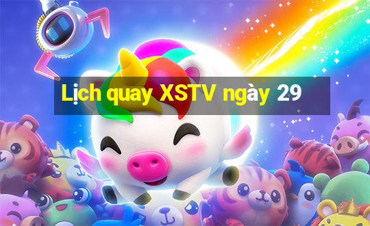 Lịch quay XSTV ngày 29