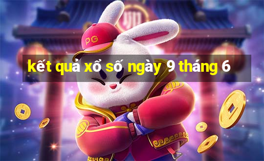 kết quả xổ số ngày 9 tháng 6