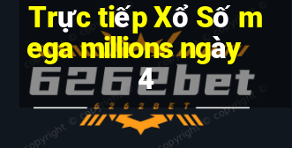 Trực tiếp Xổ Số mega millions ngày 4