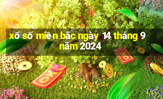 xổ số miền bắc ngày 14 tháng 9 năm 2024