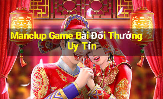 Manclup Game Bài Đổi Thưởng Uy Tín