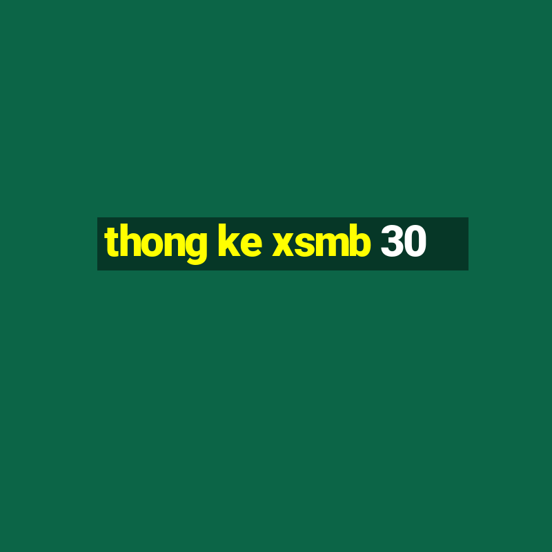 thong ke xsmb 30