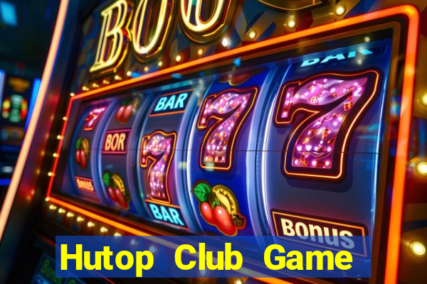 Hutop Club Game Bài Hot Nhất Hiện Nay