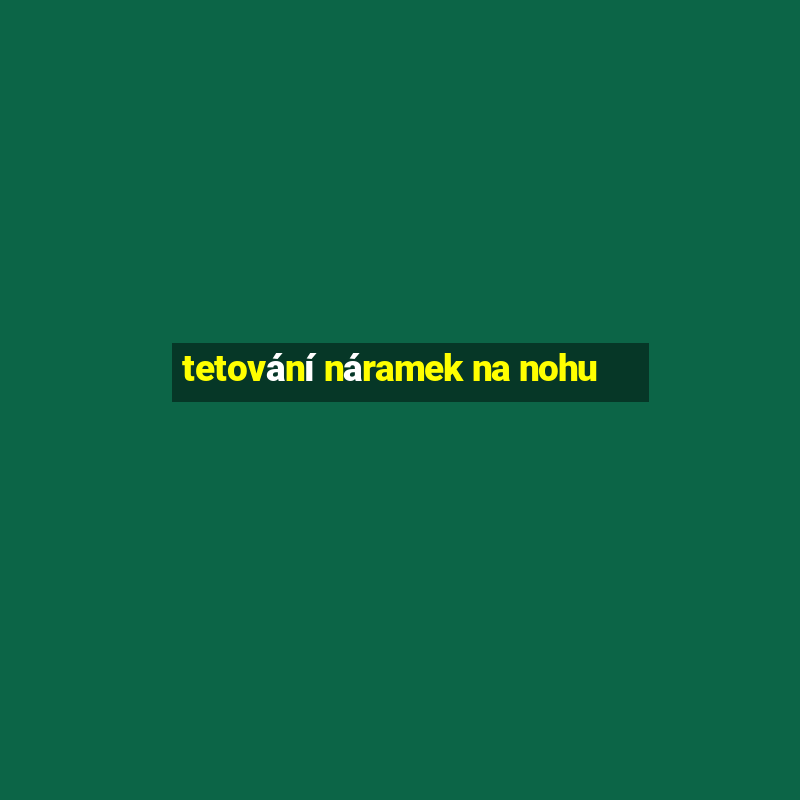 tetování náramek na nohu