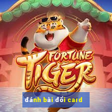 đánh bài đổi card