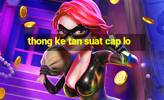 thong ke tan suat cap lo