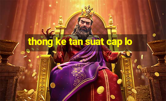 thong ke tan suat cap lo