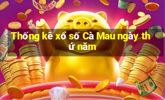 Thống kê xổ số Cà Mau ngày thứ năm