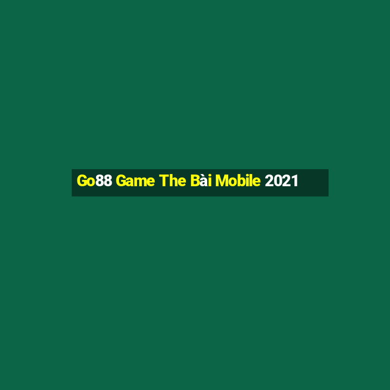 Go88 Game The Bài Mobile 2021