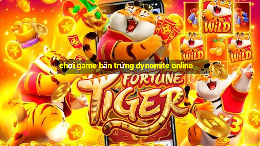 chơi game bắn trứng dynomite online